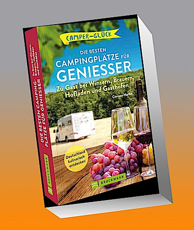 Camperglück Die besten Campingplätze für Genießer Zu Gast bei Winzern, Brauern, Hofläden und Gasthöfen