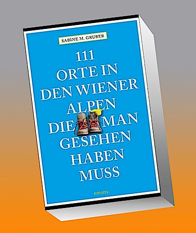 111 Orte in den Wiener Alpen, die man gesehen haben muss