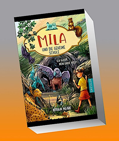 Mila und die geheime Schule 3. Ich glaub, mein Greif pfeift