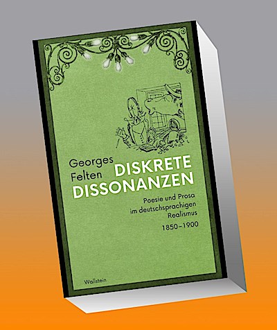 Diskrete Dissonanzen: Poesie und Prosa im deutschsprachigen Realismus 1850–1900