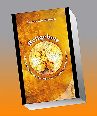 Heilgebete - Die Kraft der heilenden Worte für sich und andere nutzen