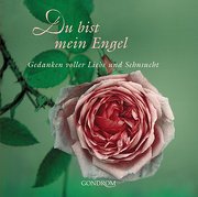 Du bist mein Engel: Gedanken voller Liebe und Sehnsucht