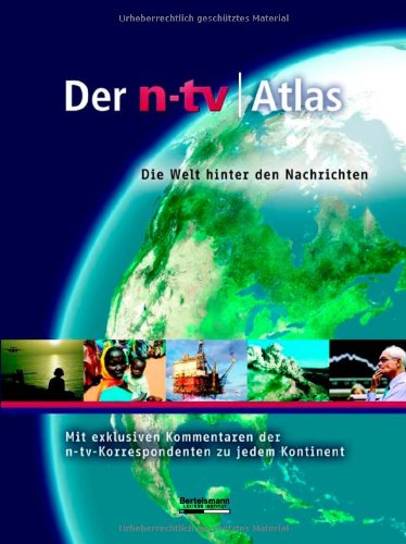 Der n-tv Atlas: Die Welt hinter den Nachrichten. Mit exklusiven Kommentaren der n-tv-Korrespondenten zu jedem Kontinent