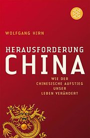 Herausforderung China: Wie der chinesische Aufstieg unser Leben verändert