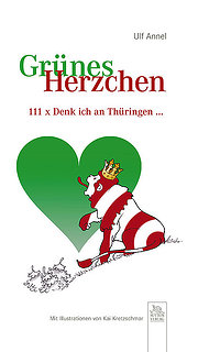 Grüne Herzchen: 111 Mal &#34;Denk ich an Thüringen ...&#34;: 111 x Denk ich an Thüringen ...