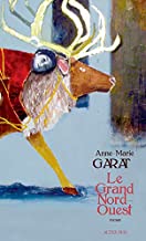 Le grand Nord-Ouest (Romans, nouvelles, récits)