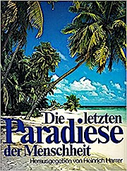Die letzten Paradiese der Menschheit. abenteuerl. Reise zu vergessenen Völkern.