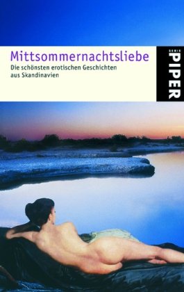 Mittsommernachtsliebe: Die schönsten erotischen Geschichten aus Skandinavien (Piper Taschenbuch, Band 4720)