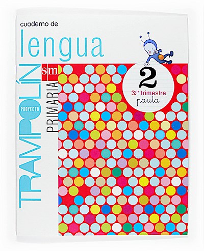 Proyecto Trampolín, lengua, 2 Educación Primaria. 3 trimestre. Cuaderno (pauta): Lengua castellana Cuaderno Tercer trimestre Primaria 2